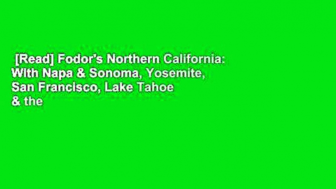 [Read] Fodor's Northern California: With Napa & Sonoma, Yosemite, San Francisco, Lake Tahoe & the