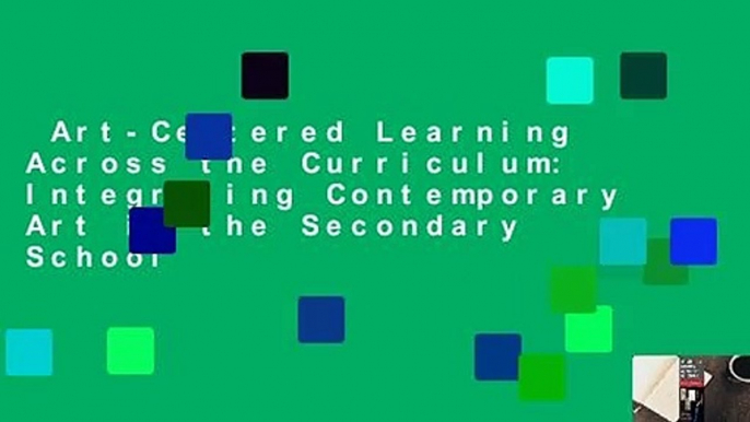 Art-Centered Learning Across the Curriculum: Integrating Contemporary Art in the Secondary School