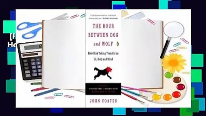 [Read] The Hour Between Dog and Wolf: How Risk Taking Transforms Us, Body and Mind Complete