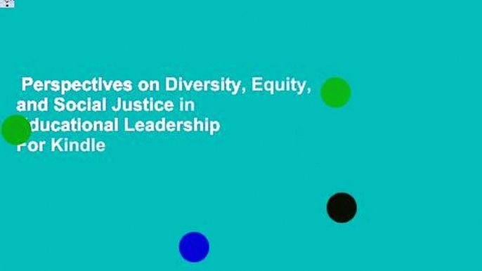 Perspectives on Diversity, Equity, and Social Justice in Educational Leadership  For Kindle