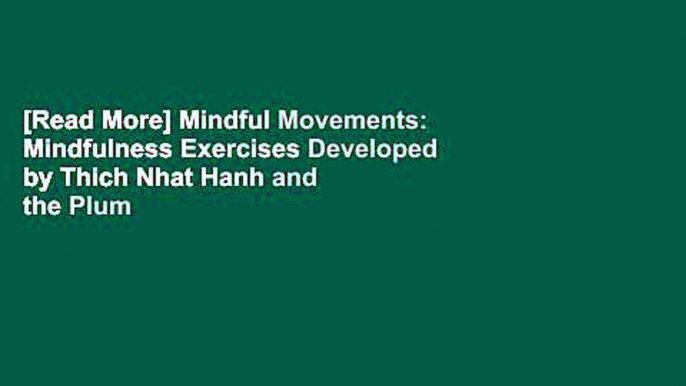 [Read More] Mindful Movements: Mindfulness Exercises Developed by Thich Nhat Hanh and the Plum