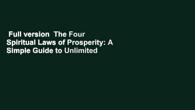 Full version  The Four Spiritual Laws of Prosperity: A Simple Guide to Unlimited Abundance  Best