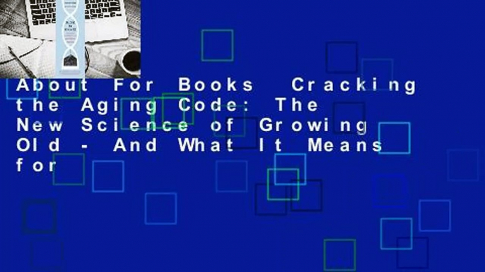 About For Books  Cracking the Aging Code: The New Science of Growing Old - And What It Means for