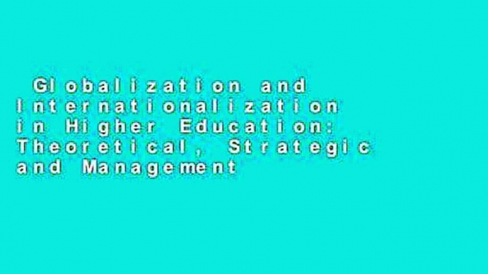 Globalization and Internationalization in Higher Education: Theoretical, Strategic and Management