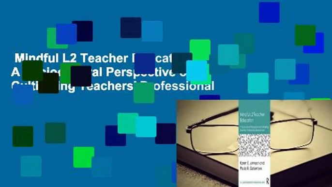 Mindful L2 Teacher Education: A Sociocultural Perspective on Cultivating Teachers' Professional