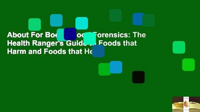 About For Books  Food Forensics: The Health Ranger's Guide to Foods that Harm and Foods that Heal