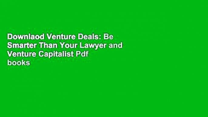 Downlaod Venture Deals: Be Smarter Than Your Lawyer and Venture Capitalist Pdf books