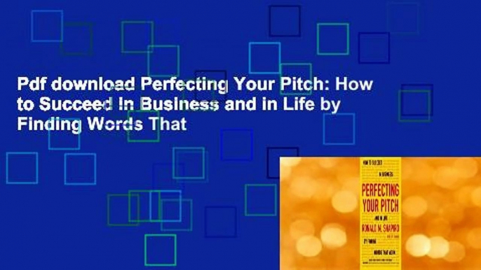 Pdf download Perfecting Your Pitch: How to Succeed in Business and in Life by Finding Words That