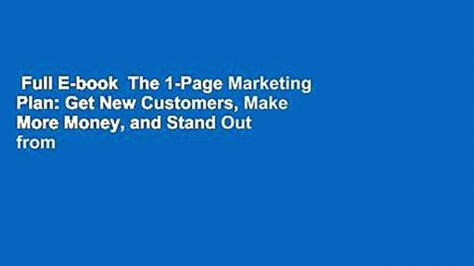 Full E-book  The 1-Page Marketing Plan: Get New Customers, Make More Money, and Stand Out from