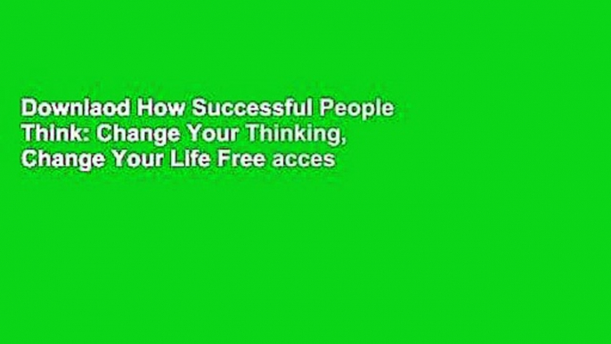 Downlaod How Successful People Think: Change Your Thinking, Change Your Life Free acces