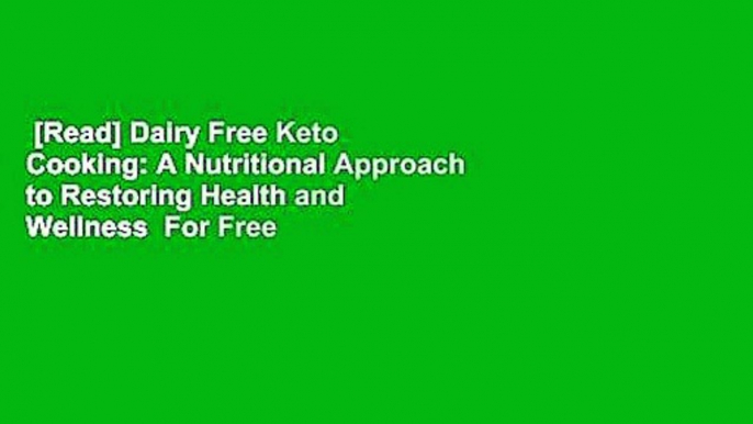 [Read] Dairy Free Keto Cooking: A Nutritional Approach to Restoring Health and Wellness  For Free