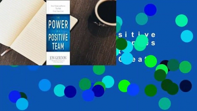 The Power of a Positive Team: Proven Principles and Practices That Make Great Teams Great