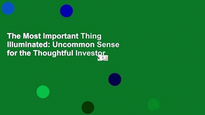 The Most Important Thing Illuminated: Uncommon Sense for the Thoughtful Investor