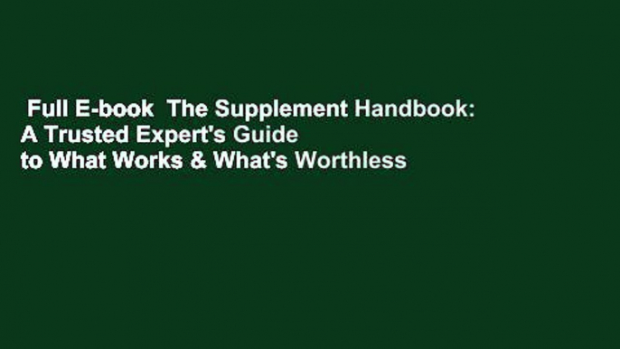 Full E-book  The Supplement Handbook: A Trusted Expert's Guide to What Works & What's Worthless