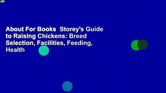 About For Books  Storey's Guide to Raising Chickens: Breed Selection, Facilities, Feeding, Health