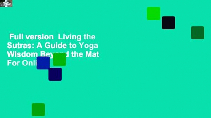 Full version  Living the Sutras: A Guide to Yoga Wisdom Beyond the Mat  For Online