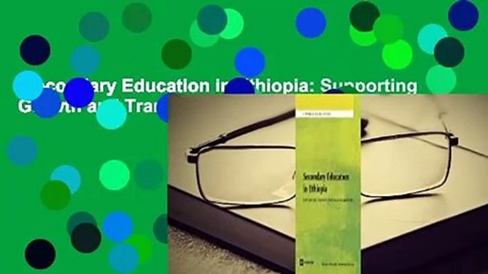 Secondary Education in Ethiopia: Supporting Growth and Transformation Complete