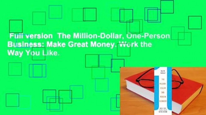 Full version  The Million-Dollar, One-Person Business: Make Great Money. Work the Way You Like.