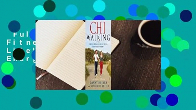 Full version  ChiWalking: Fitness Walking for Lifelong Health and Energy Complete