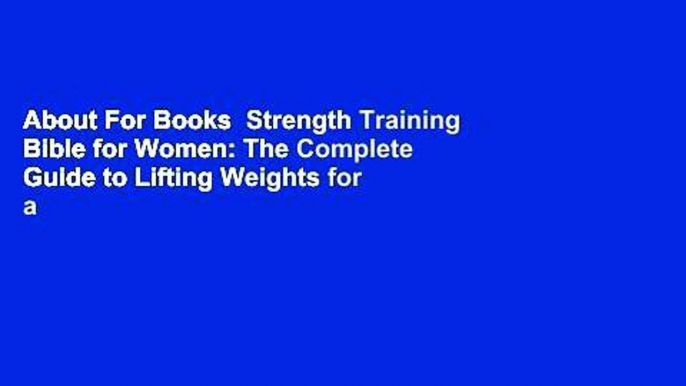 About For Books  Strength Training Bible for Women: The Complete Guide to Lifting Weights for a