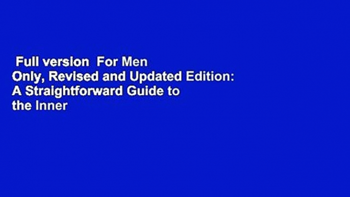 Full version  For Men Only, Revised and Updated Edition: A Straightforward Guide to the Inner