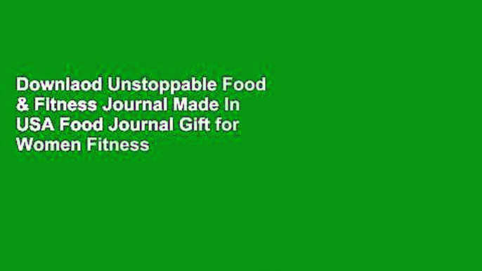 Downlaod Unstoppable Food & Fitness Journal Made In USA Food Journal Gift for Women Fitness