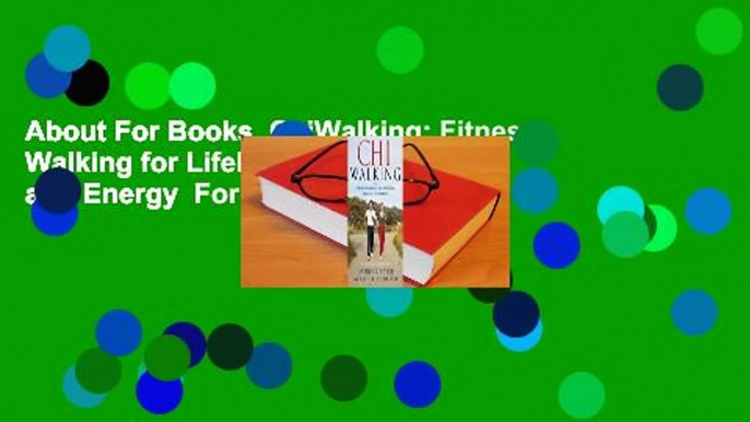 About For Books  ChiWalking: Fitness Walking for Lifelong Health and Energy  For Online