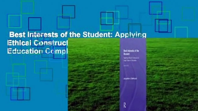 Best Interests of the Student: Applying Ethical Constructs to Legal Cases in Education Complete