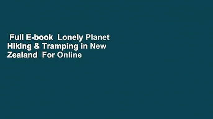 Full E-book  Lonely Planet Hiking & Tramping in New Zealand  For Online