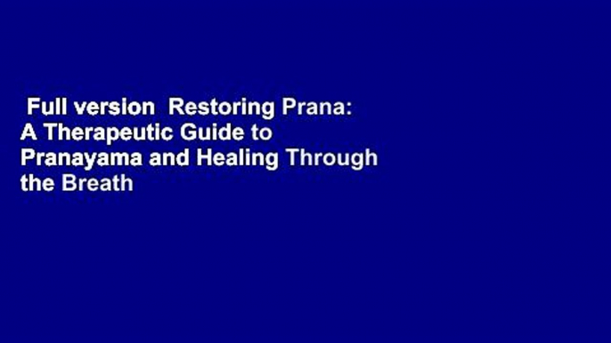 Full version  Restoring Prana: A Therapeutic Guide to Pranayama and Healing Through the Breath