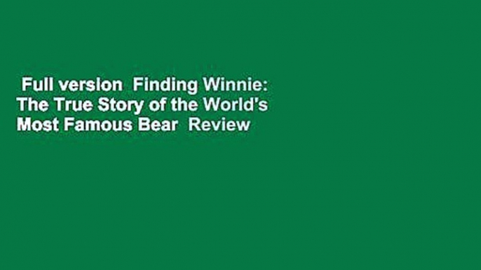 Full version  Finding Winnie: The True Story of the World's Most Famous Bear  Review