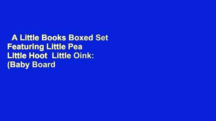 A Little Books Boxed Set Featuring Little Pea  Little Hoot  Little Oink: (Baby Board Books,