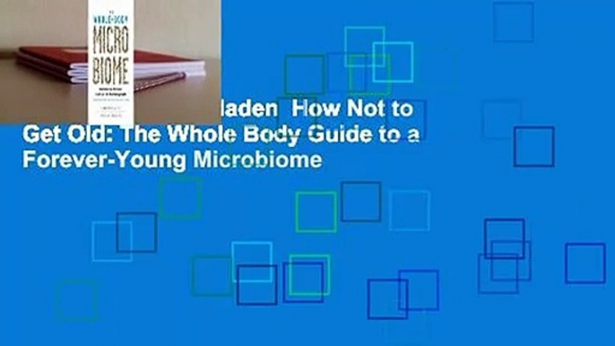 Ebooks herunterladen  How Not to Get Old: The Whole Body Guide to a Forever-Young Microbiome