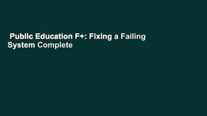 Public Education F+: Fixing a Failing System Complete