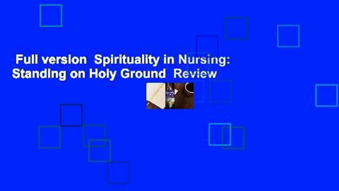 Full version  Spirituality in Nursing: Standing on Holy Ground  Review