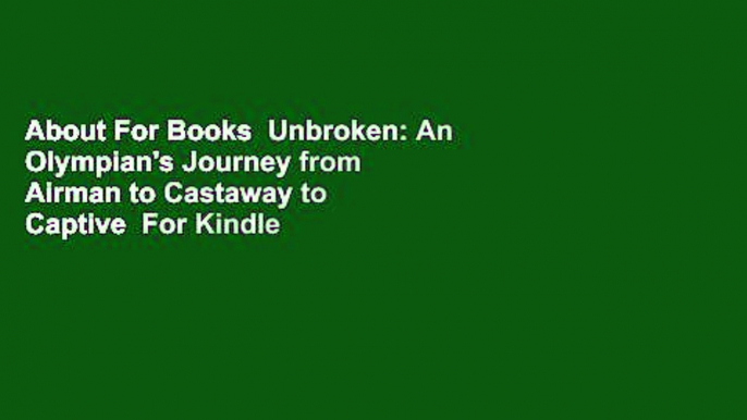 About For Books  Unbroken: An Olympian's Journey from Airman to Castaway to Captive  For Kindle