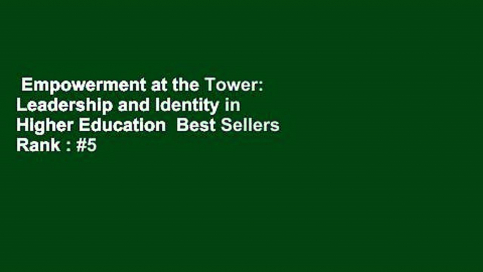 Empowerment at the Tower: Leadership and Identity in Higher Education  Best Sellers Rank : #5