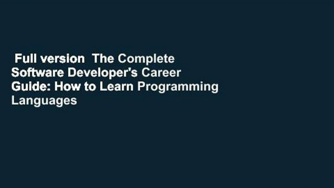 Full version  The Complete Software Developer's Career Guide: How to Learn Programming Languages