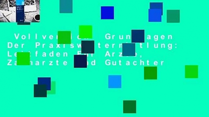 Vollversion  Grundlagen Der Praxiswertermittlung: Leitfaden Fur Arzte, Zahnarzte Und Gutachter