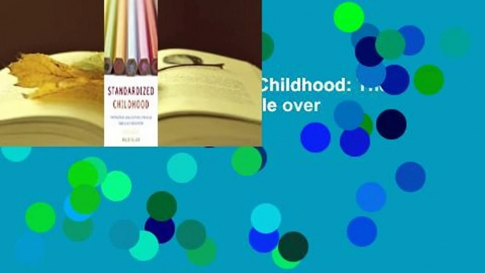 Full Version  Standardized Childhood: The Political and Cultural Struggle over Early Education