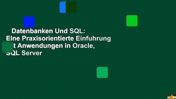 Datenbanken Und SQL: Eine Praxisorientierte Einfuhrung Mit Anwendungen in Oracle, SQL Server