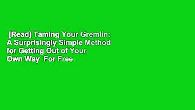 [Read] Taming Your Gremlin: A Surprisingly Simple Method for Getting Out of Your Own Way  For Free