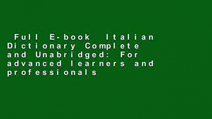 Full E-book  Italian Dictionary Complete and Unabridged: For advanced learners and professionals