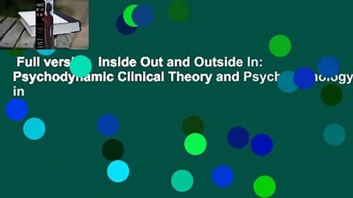 Full version  Inside Out and Outside In: Psychodynamic Clinical Theory and Psychopathology in