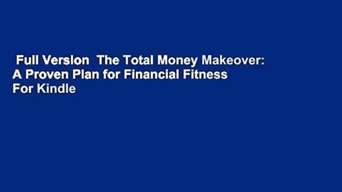 Full Version  The Total Money Makeover: A Proven Plan for Financial Fitness  For Kindle