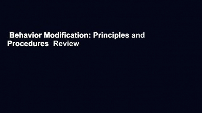 Behavior Modification: Principles and Procedures  Review