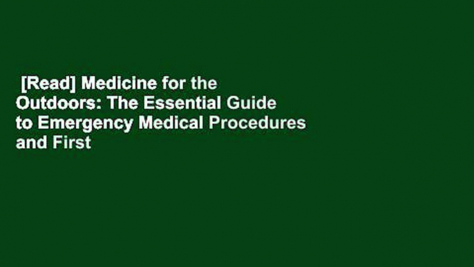 [Read] Medicine for the Outdoors: The Essential Guide to Emergency Medical Procedures and First