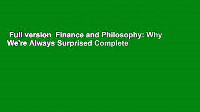 Full version  Finance and Philosophy: Why We're Always Surprised Complete