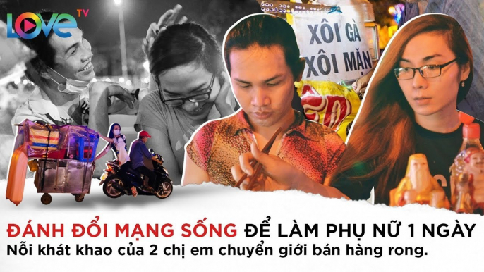 ĐÁNH ĐỔI MẠNG SỐNG chỉ để làm phụ nữ 1 ngày - nỗi khát khao của 2 chị em chuyển giới bán hàng rong