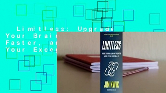 Limitless: Upgrade Your Brain, Learn Anything Faster, and Unlock Your Exceptional Life